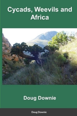 Cycads, Weevils, and Africa by Downie, Doug