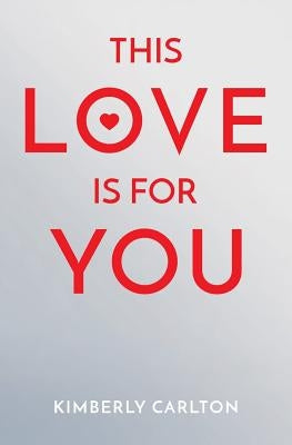 This Love Is For You by Carlton, Kimberly