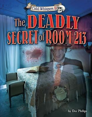 The Deadly Secret of Room 213 by Phillips, Dee