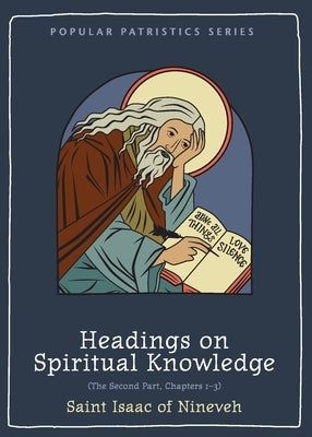 Headings on Spiritual Knowledge: The Second Part, Chapters 1-3 by St Isaac of Nineveh