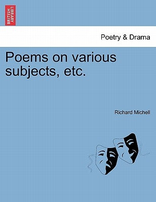 Poems on Various Subjects, Etc. by Michell, Richard