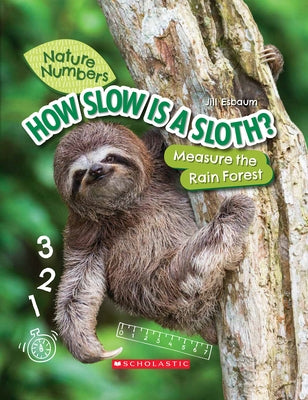 How Slow Is a Sloth? (Nature Numbers) (Library Edition): Measure the Rainforest by Esbaum, Jill