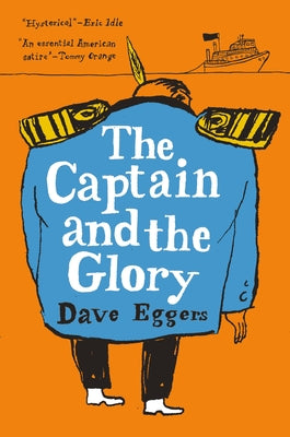 The Captain and the Glory: An Entertainment by Eggers, Dave