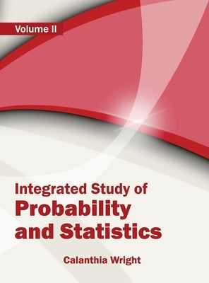 Integrated Study of Probability and Statistics: Volume II by Wright, Calanthia