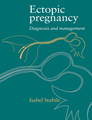 Ectopic Pregnancy: Diagnosis and Management by Stabile, Isabel
