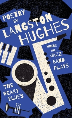 Where the Jazz Band Plays - The Weary Blues - Poetry by Langston Hughes by Hughes, Langston