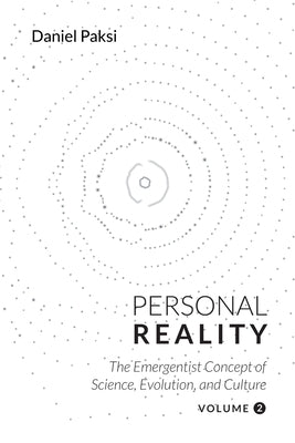Personal Reality, Volume 2: The Emergentist Concept of Science, Evolution, and Culture by Paksi, Daniel