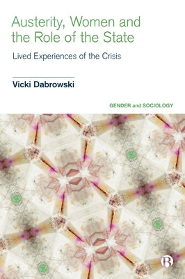 Austerity, Women and the Role of the State: Lived Experiences of the Crisis by Dabrowski, Vicki