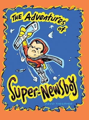 The Adventures of "Super-Newsboy" by Thrasher, David