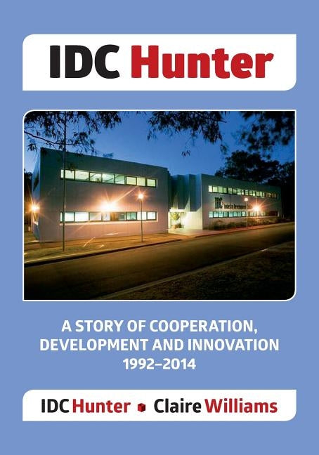 IDC Hunter: A Story of Cooperation, Development and Innovation 1992-2014 by Williams, Claire