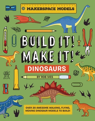 Build It! Make It! Dinosaurs by Ives, Rob
