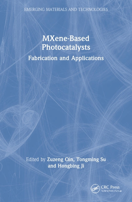 MXene-Based Photocatalysts: Fabrication and Applications by Qin, Zuzeng
