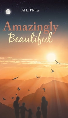 Amazingly Beautiful by Pfeifer, Al L.