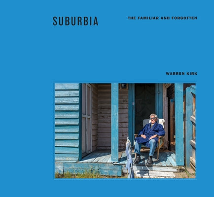 Suburbia: The Familiar and Forgotten by Kirk, Warren