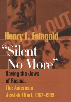 Silent No More: Saving the Jews of Russia, the American Jewish Effort, 1967-1989 by Feingold, Henry