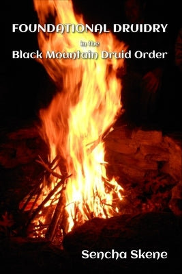 Foundational Druidry in the Black Mountain Druid Order by Skene, Sencha
