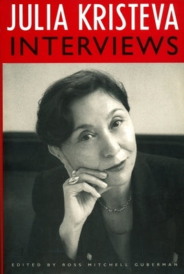 Julia Kristeva Interviews by Kristeva, Julia