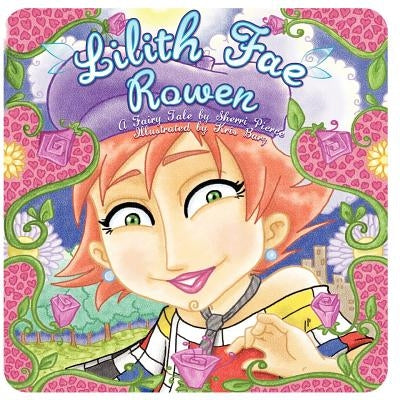 Lilith Fae Rowen: A fairy tale by Barz, Kris