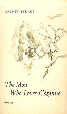 The Man Who Loves Cezanne by Stuart, Dabney
