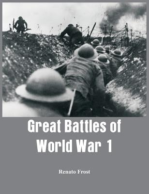 Great Battles of World War 1 by Frost, Renato