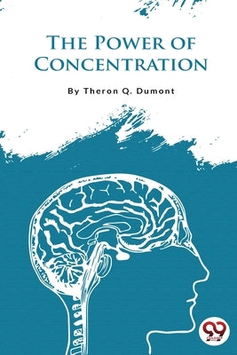 The Power of Concentration by Dumont, Theron Q.