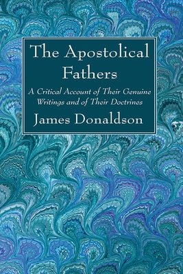 The Apostolical Fathers by Donaldson, James