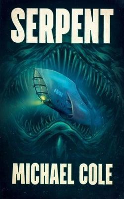 Serpent: A Deep Sea Thriller by Cole, Michael