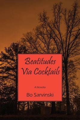 Beatitudes Via Cocktails: A Novella by Sarvinski, Bo
