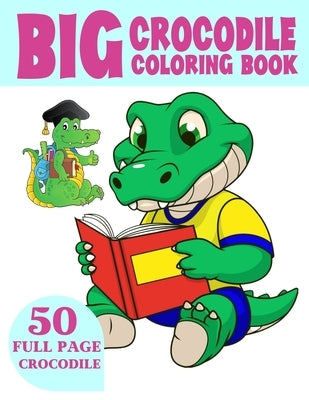The Big Crocodile Coloring Book: Alligators Coloring Book For Toddlers by Coloring, Wix