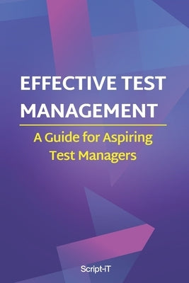 Effective Test Management: A Guide For Aspiring Test Managers by It, Script