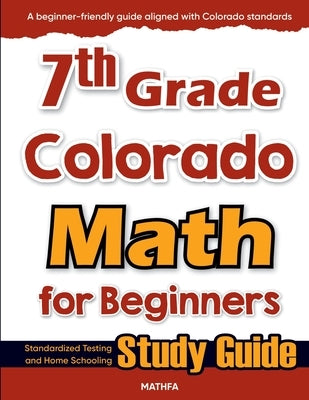 7th Grade Colorado Math for Beginners: Standardized Testing and Home Schooling Study Guide by Eslamian, Hamid