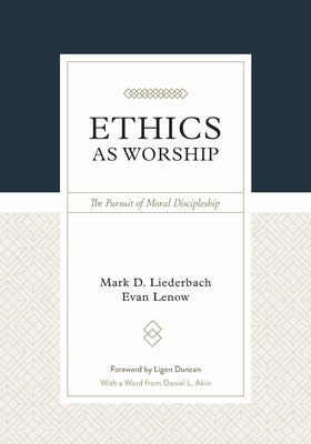 Ethics as Worship: The Pursuit of Moral Discipleship by Liederbach, Mark D.