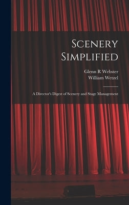 Scenery Simplified: A Director's Digest of Scenery and Stage Management by Webster, Glenn R.