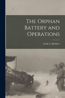 The Orphan Battery and Operations by Bucklew, Leslie L.
