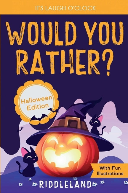 It's Laugh O'Clock - Would You Rather? Halloween Edition: A Hilarious and Interactive Question Game Book for Boys and Girls Ages 6, 7, 8, 9, 10, 11 Ye by Riddleland