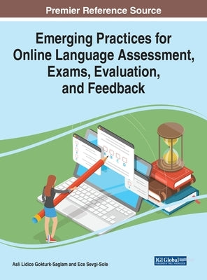 Emerging Practices for Online Language Assessment, Exams, Evaluation, and Feedback by Gokturk-Saglam, Asli Lidice