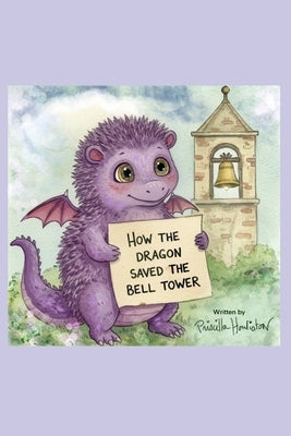 How The Dragon Saved The Bell Tower by Houliston, Priscilla