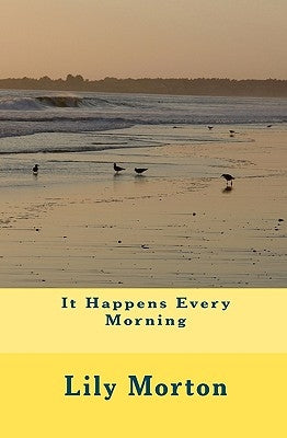 It Happens Every Morning by Morton, Lily