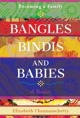 Bangles, Bindis, and Babies: Becoming a Family by Chennamchetty, Elizabeth