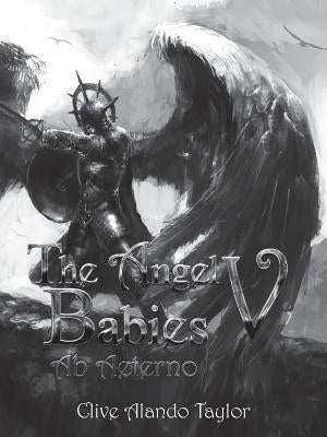 The Angel Babies V: Ab Aeterno by Taylor, Clive Alando
