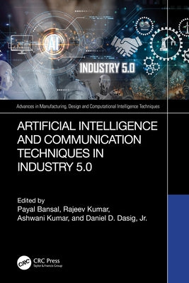 Artificial Intelligence and Communication Techniques in Industry 5.0 by Bansal, Payal