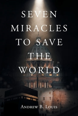 Seven Miracles to Save the World by Louis, Andrew B.