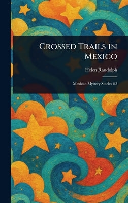 Crossed Trails in Mexico by Randolph, Helen