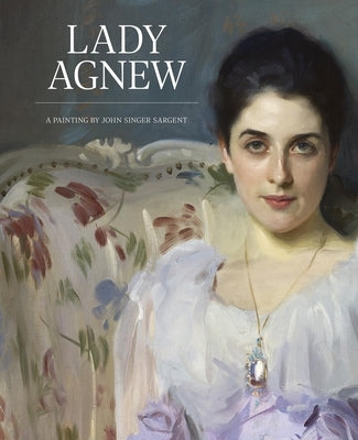 Lady Agnew: A Painting by John Singer Sargent by Baker, Christopher