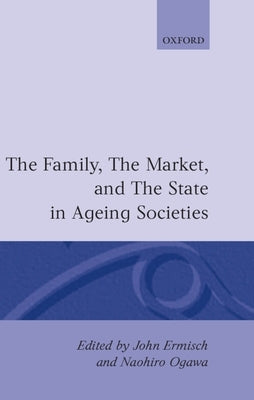 The Family, Market, and the State in Ageing Societies by Ermisch, John