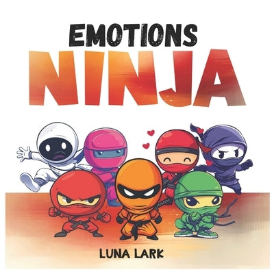 Emotions Ninja: Children's Book about Feelings, Kids Age 3 to 5 by Lark, Luna