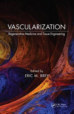 Vascularization: Regenerative Medicine and Tissue Engineering by Brey, Eric M.