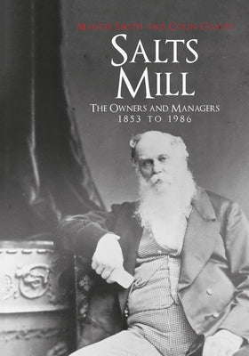 Salts Mill: The Owners and Managers 1853 to 1986 by Smith, Maggie