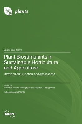 Plant Biostimulants in Sustainable Horticulture and Agriculture: Development, Function, and Applications by Shahrajabian, Mohamad Hesam