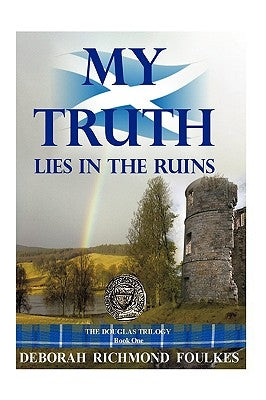 My Truth Lies in the Ruins by Foulkes, Deborah Richmond